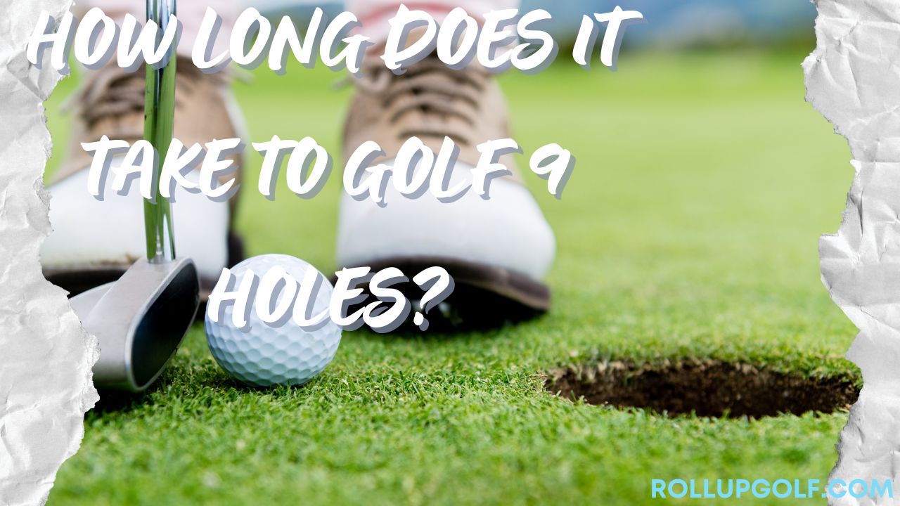 How Long Does It Take to Golf 9 Holes?