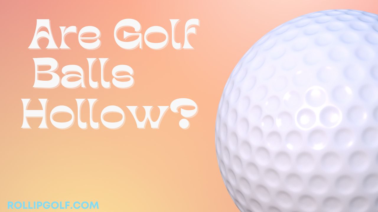 Are Golf Balls Hollow?