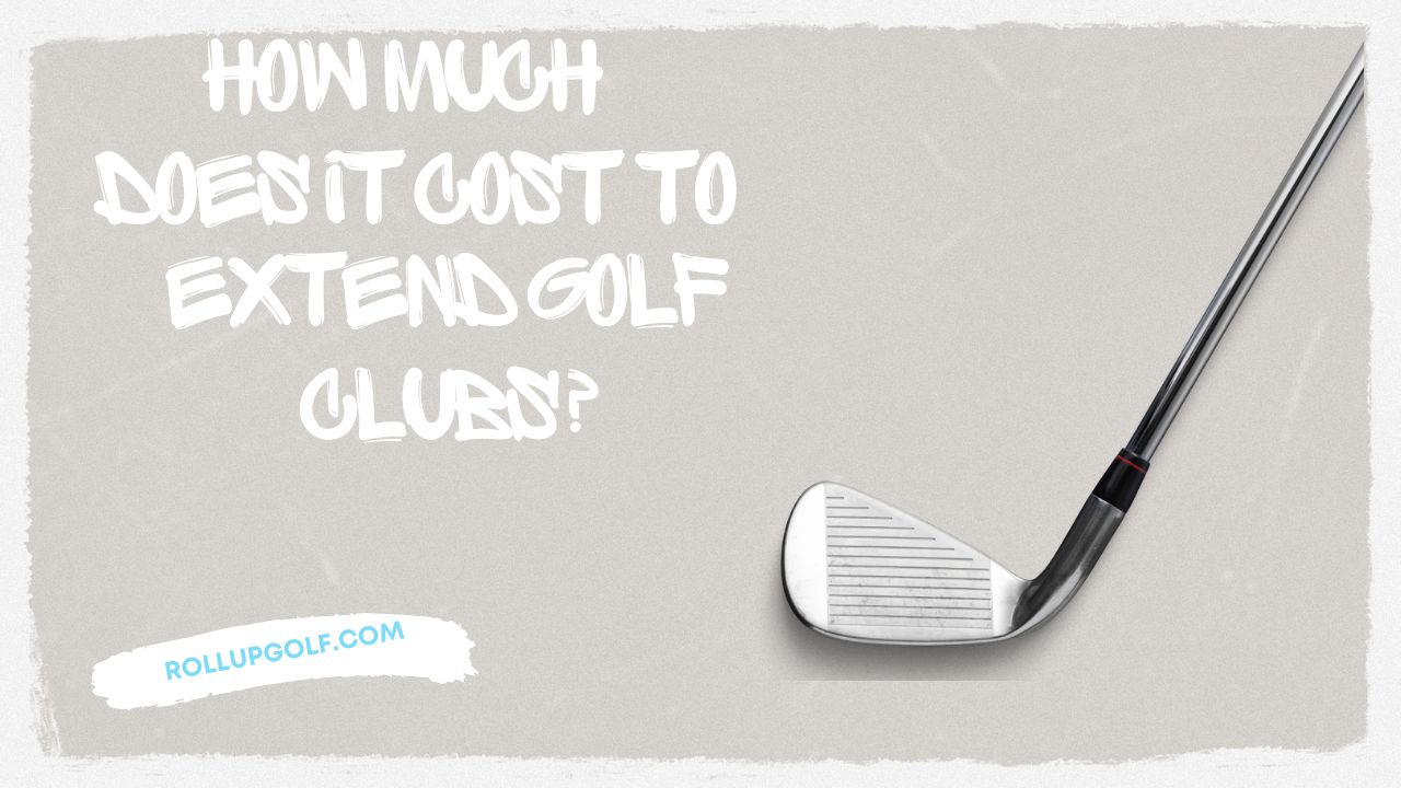 How Much Does It Cost to Extend Golf Clubs?