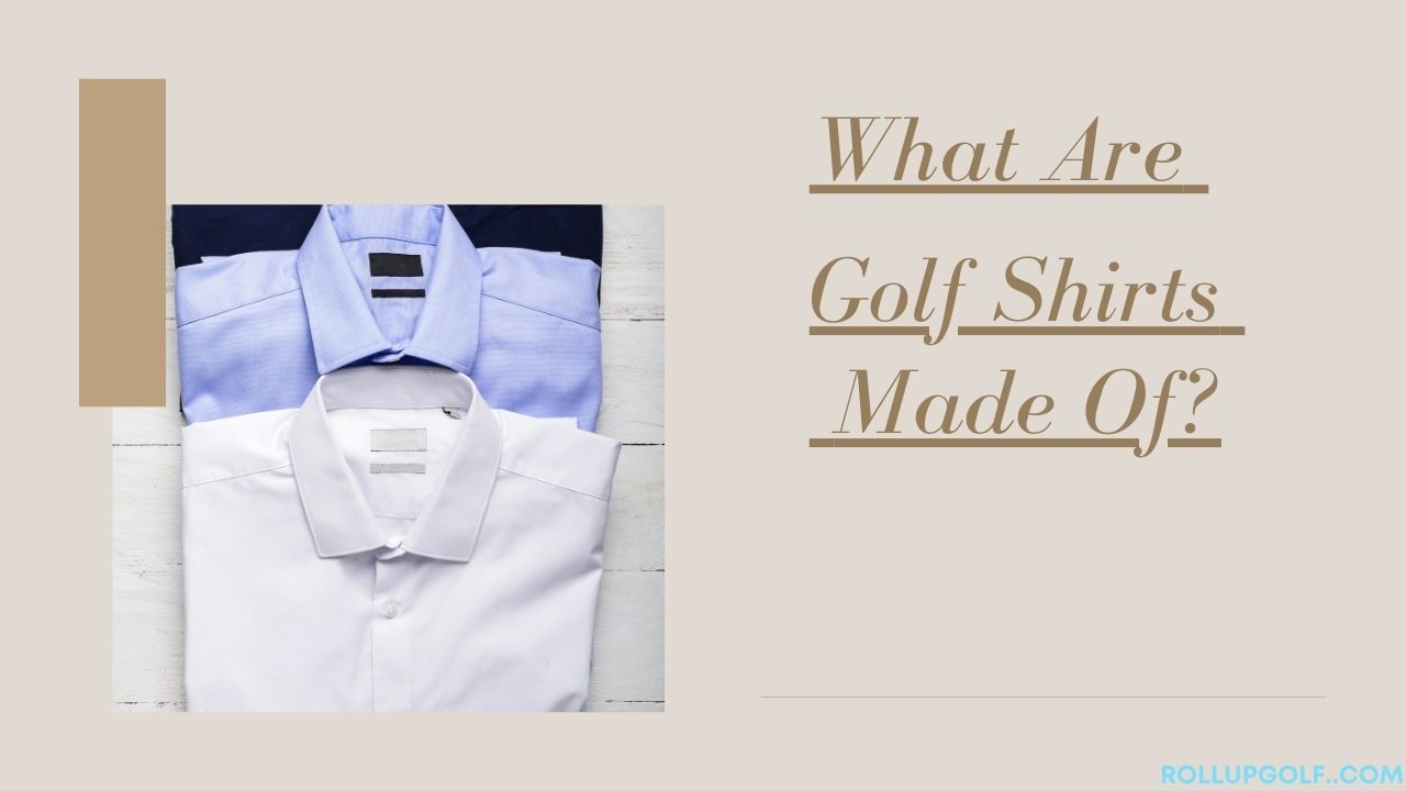 What Are Golf Shirts Made Of?