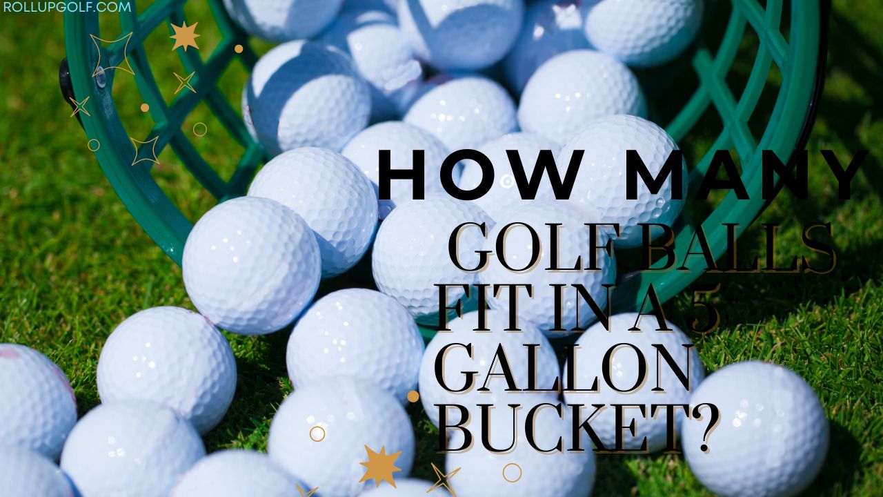 How Many Golf Balls Fit in a 5 Gallon Bucket?