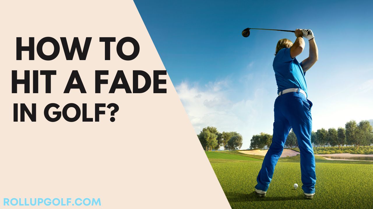 How to Hit a Fade in Golf?