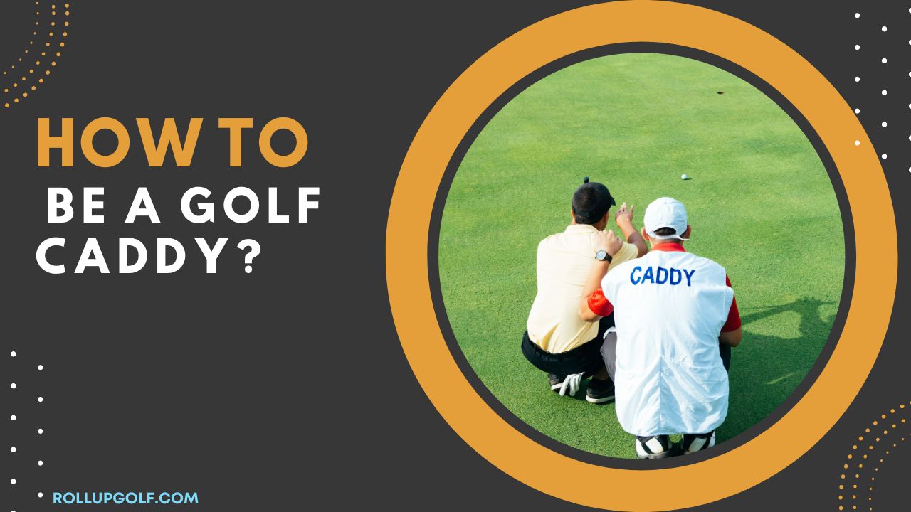 How to be a golf caddy?