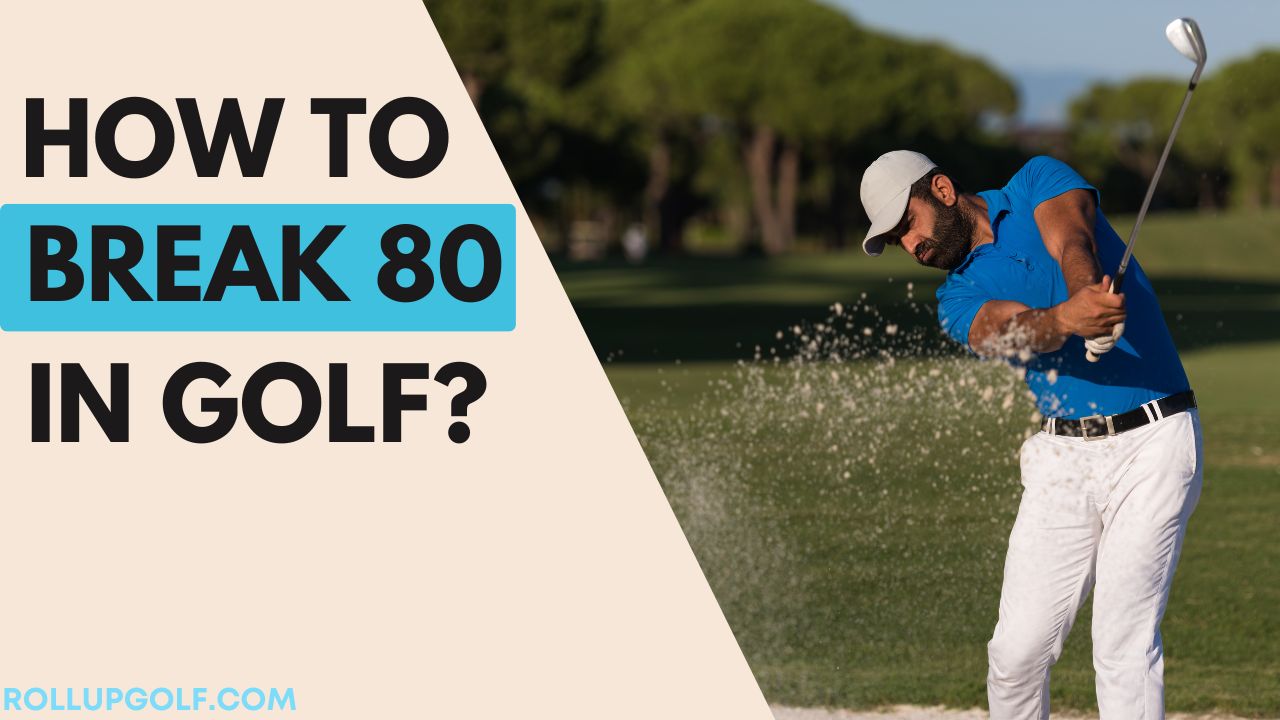 How to Break 80 in Golf?