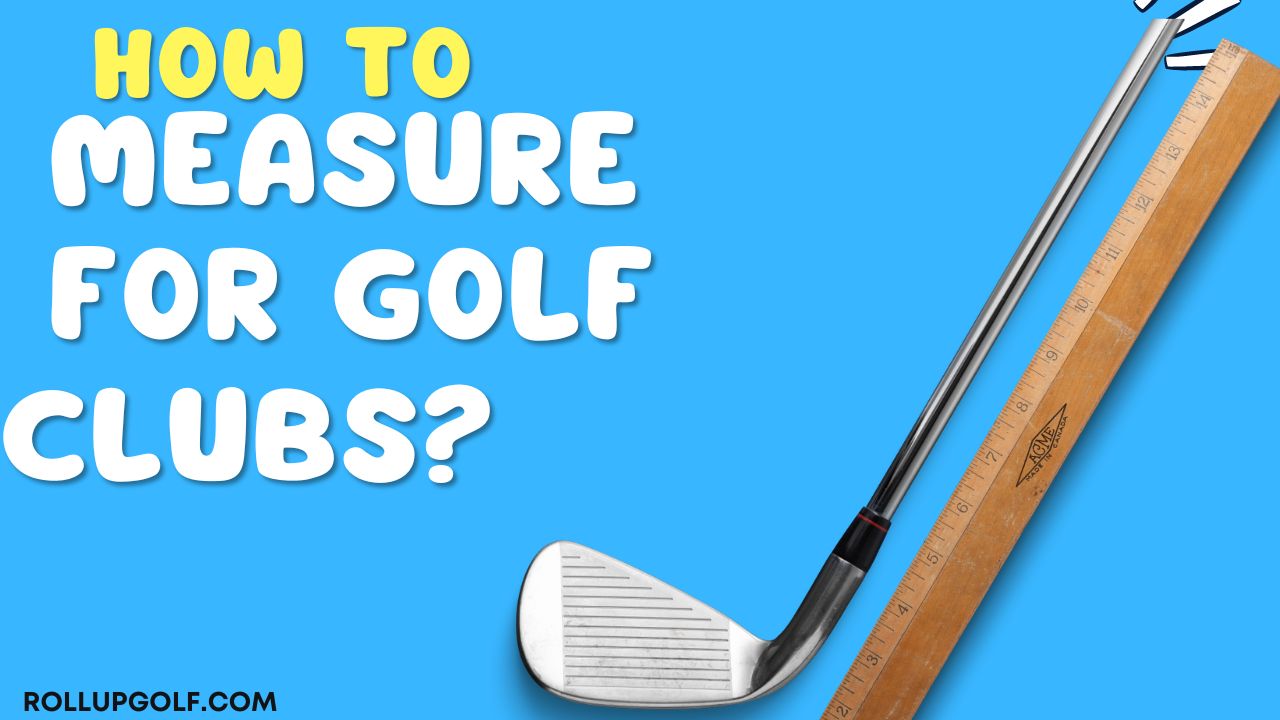 How to Measure for Golf Clubs?