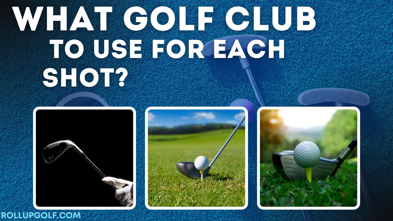 What Golf Club to Use for Each Shot?