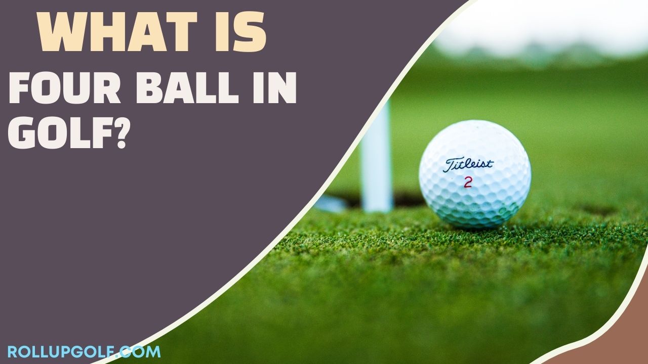 What is Four Ball in Golf?